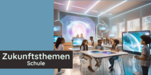 Zukunftsthemen Schule